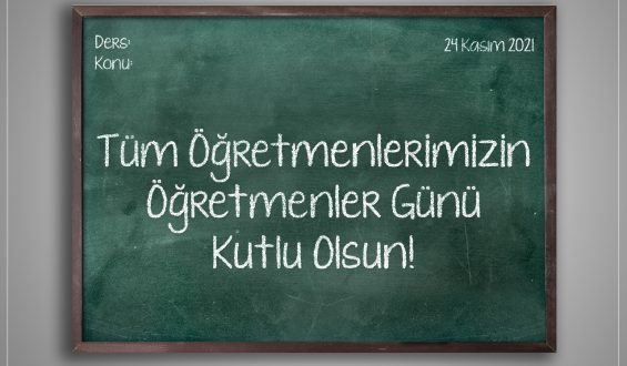 Tüm Öğretmenlerimizin, Öğretmenler Gününü Kutlarız!