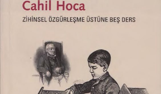 Cahil Hoca: Zihinsel Özgürleşme Üstüne Beş Ders